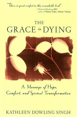 Grace in Dying A Message of Hope, Comfort and Spiritual Transformation  9780062515650 Front Cover