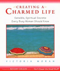 Creating a Charmed Life Sensible, Spiritual Secrets Every Busy Woman Should Know  9780062515803 Front Cover