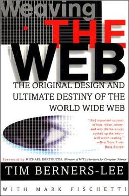 Weaving the Web The Original Design and Ultimate Destiny of the World Wide Web by Its Inventor  9780062515865 Front Cover