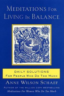 Meditations for Living in Balance Daily Solutions for People Who Do Too Much  9780062516435 Front Cover