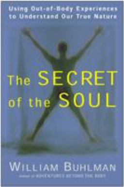 Secret of the Soul Using Out-Of-Body Experiences to Understand Our True Nature  9780062516718 Front Cover