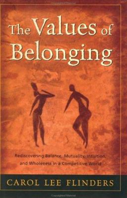 Values of Belonging Rediscovering Balance, Mutuality, Intuition, and Wholeness in a Competitive World  9780062517364 Front Cover