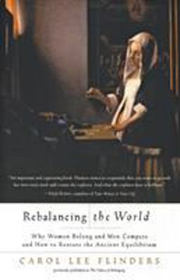Rebalancing the World Why Women Belong and Men Compete and How to Restore the Ancient Equilibrium  9780062517371 Front Cover