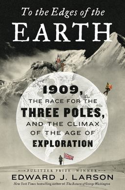 To the Edges of the Earth 1909, the Race for the Three Poles, and the Climax of the Age of Exploration  9780062564474 Front Cover