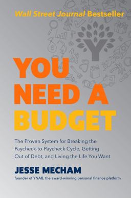 You Need a Budget The Proven System for Breaking the Paycheck-To-Paycheck Cycle, Getting Out of Debt, and Living the Life You Want  9780062567581 Front Cover