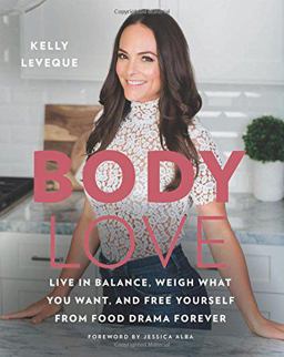 Body Love Live in Balance, Weigh What You Want, and Free Yourself from Food Drama Forever  9780062569141 Front Cover