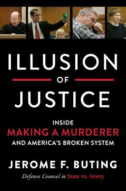 Illusion of Justice Inside Making a Murderer and America's Broken System  9780062569318 Front Cover