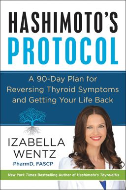 Hashimoto's Protocol A 90-Day Plan for Reversing Thyroid Symptoms and Getting Your Life Back  9780062571298 Front Cover