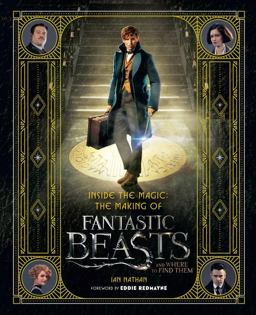 Inside the Magic: the Making of Fantastic Beasts and Where to Find Them  9780062571328 Front Cover