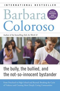 Bully, the Bullied, and the Not-So-Innocent Bystander From Preschool to High School and Beyond: Breaking the Cycle of Violence and Creating More Deeply Caring Communities 3rd 9780062572165 Front Cover