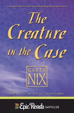 The Creature in the Case: an Old Kingdom Novella