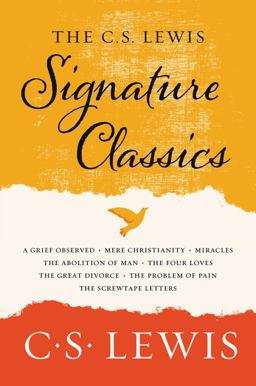 C. S. Lewis Signature Classics An Anthology of 8 C. S. Lewis Titles: Mere Christianity, the Screwtape Letters, Miracles, the Great Divorce, the Problem of Pain, a Grief Observed, the Abolition of Man, and the Four Loves  9780062572547 Front Cover