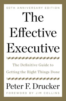 The Effective Executive: The Definitive Guide to Getting the Right Things Done  9780062574343 Front Cover