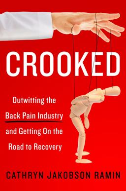 Crooked Outwitting the Back Pain Industry and Getting on the Road to Recovery  9780062641786 Front Cover