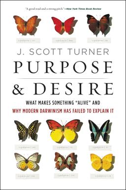 Purpose &amp; Desire What Makes Something "Alive" and Why Modern Darwinism Has Failed to Explain It  9780062651570 Front Cover