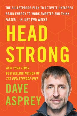 Head Strong The Bulletproof Plan to Activate Untapped Brain Energy to Work Smarter and Think Faster-In Just Two Weeks  9780062652416 Front Cover