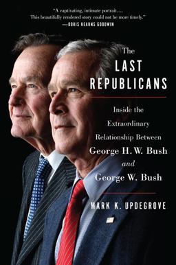 Last Republicans Inside the Extraordinary Relationship Between George H. W. Bush and George W. Bush  9780062654137 Front Cover