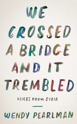 We Crossed a Bridge and It Trembled Voices from Syria  9780062654618 Front Cover