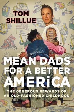 Mean Dads for a Better America The Generous Rewards of an Old-Fashioned Childhood  9780062656179 Front Cover