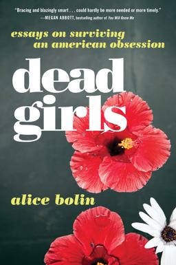 Dead Girls Essays on Surviving an American Obsession  9780062657145 Front Cover