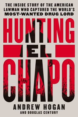 Hunting el Chapo The Inside Story of the American Lawman Who Captured the World's Most-Wanted Drug Lord  9780062663085 Front Cover