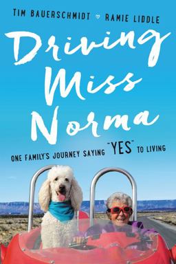 Driving Miss Norma One Family's Journey Saying Yes to Living  9780062664327 Front Cover