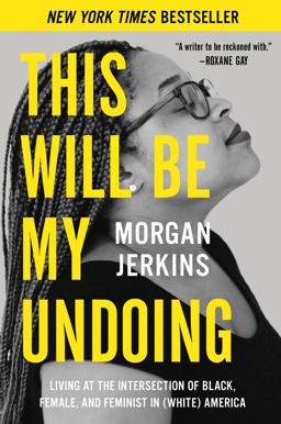 This Will Be My Undoing Living at the Intersection of Black, Female, and Feminist in (White) America  9780062666154 Front Cover