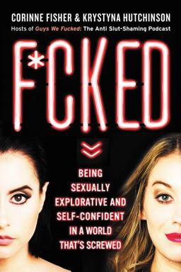 F*cked Being Sexually Explorative and Self-Confident in a World That's Screwed  9780062666918 Front Cover