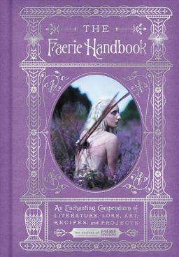 Faerie Handbook An Enchanting Compendium of Literature, Lore, Art, Recipes, and Projects  9780062668110 Front Cover