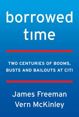 Borrowed Time Two Centuries of Booms, Busts, and Bailouts at Citi  9780062669872 Front Cover