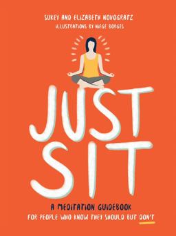 Just Sit A Meditation Guidebook for People Who Know They Should but Don't  9780062672865 Front Cover