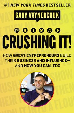 Crushing It! How Great Entrepreneurs Build Their Business and Influence-And How You Can, Too  9780062674678 Front Cover