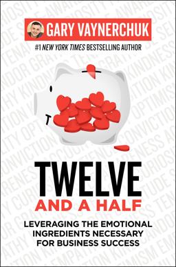 Twelve and a Half Leveraging the Emotional Ingredients Necessary for Business Success  9780062674685 Front Cover