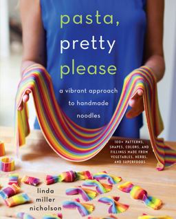 Pasta, Pretty Please A Vibrant Approach to Handmade Noodles  9780062674937 Front Cover