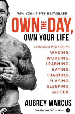 Own the Day, Own Your Life Optimized Practices for Waking, Working, Learning, Eating, Training, Playing, Sleeping, and Sex  9780062684073 Front Cover