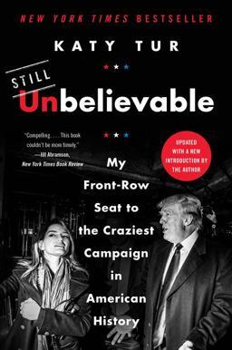 Unbelievable My Front-Row Seat to the Craziest Campaign in American History  9780062684936 Front Cover