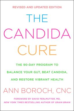 Candida Cure The 90-Day Program to Balance Your Gut, Beat Candida, and Restore Vibrant Health  9780062688491 Front Cover