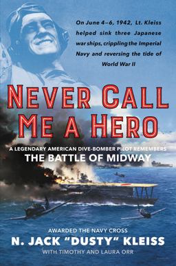 Never Call Me a Hero A Legendary American Dive-Bomber Pilot Remembers the Battle of Midway  9780062692054 Front Cover