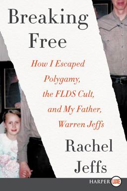 Breaking Free How I Escaped Polygamy, the FLDS Cult, and My Father, Warren Jeffs  9780062692825 Front Cover
