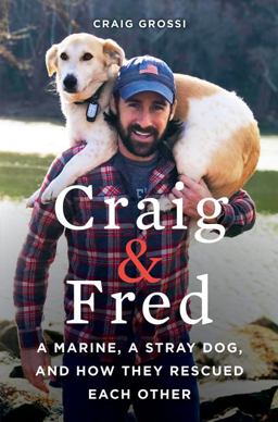 Craig and Fred A Marine, a Stray Dog, and How They Rescued Each Other  9780062693389 Front Cover