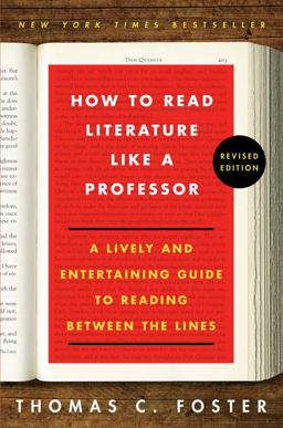 How to Read Literature Like a Professor A Lively and Entertaining Guide to Reading Between the Lines  9780062696854 Front Cover
