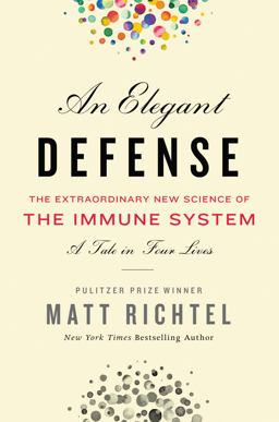 Elegant Defense The Extraordinary New Science of the Immune System: a Tale in Four Lives  9780062698537 Front Cover