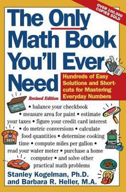 Only Math Book You'll Ever Need, Revised Edition Hundreds of Easy Solutions and Shortcuts for Mastering Everyday Numbers  9780062725073 Front Cover