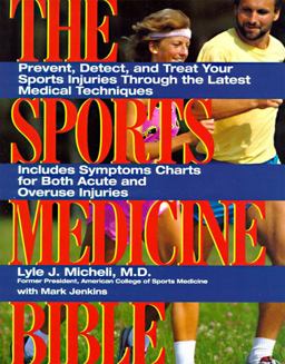 Sports Medicine Bible Prevent, Detect, and Treat Your Sports Injuries Through the Latest Medical Techniques  9780062731432 Front Cover
