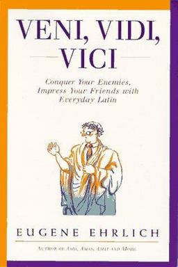 Veni, Vidi, Vici Conquer Your Enemies, Impress Your Friends with Everyday Latin  9780062733658 Front Cover