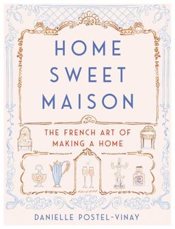 Home Sweet Maison The French Art of Making a Home  9780062741691 Front Cover