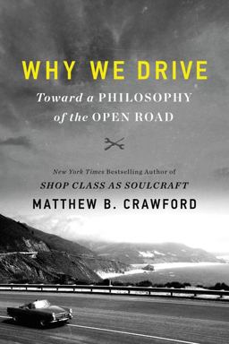 Why We Drive Toward a Philosophy of the Open Road  9780062741967 Front Cover