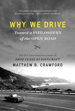 Why We Drive Toward a Philosophy of the Open Road  9780062741974 Front Cover