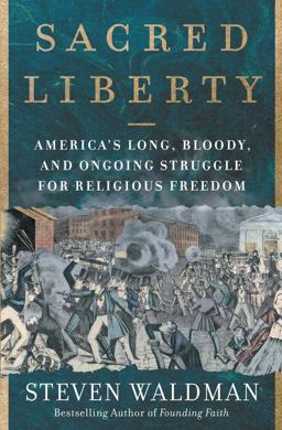 Sacred Liberty America's Long, Bloody, and Ongoing Struggle for Religious Freedom  9780062743145 Front Cover