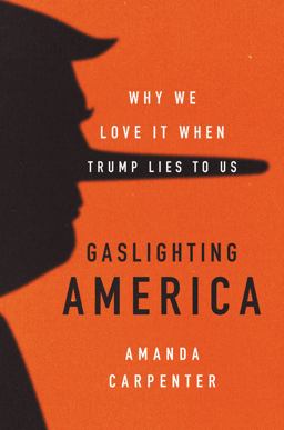 Gaslighting America Why We Love It When Trump Lies to Us  9780062748003 Front Cover